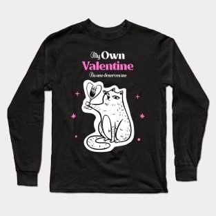 My Own Valentine No One Else Deserves Me, Anti Valentines Day Long Sleeve T-Shirt